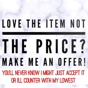 MAKE ME AN OFFER! I might accept it and if not, I will counter with my lowest
